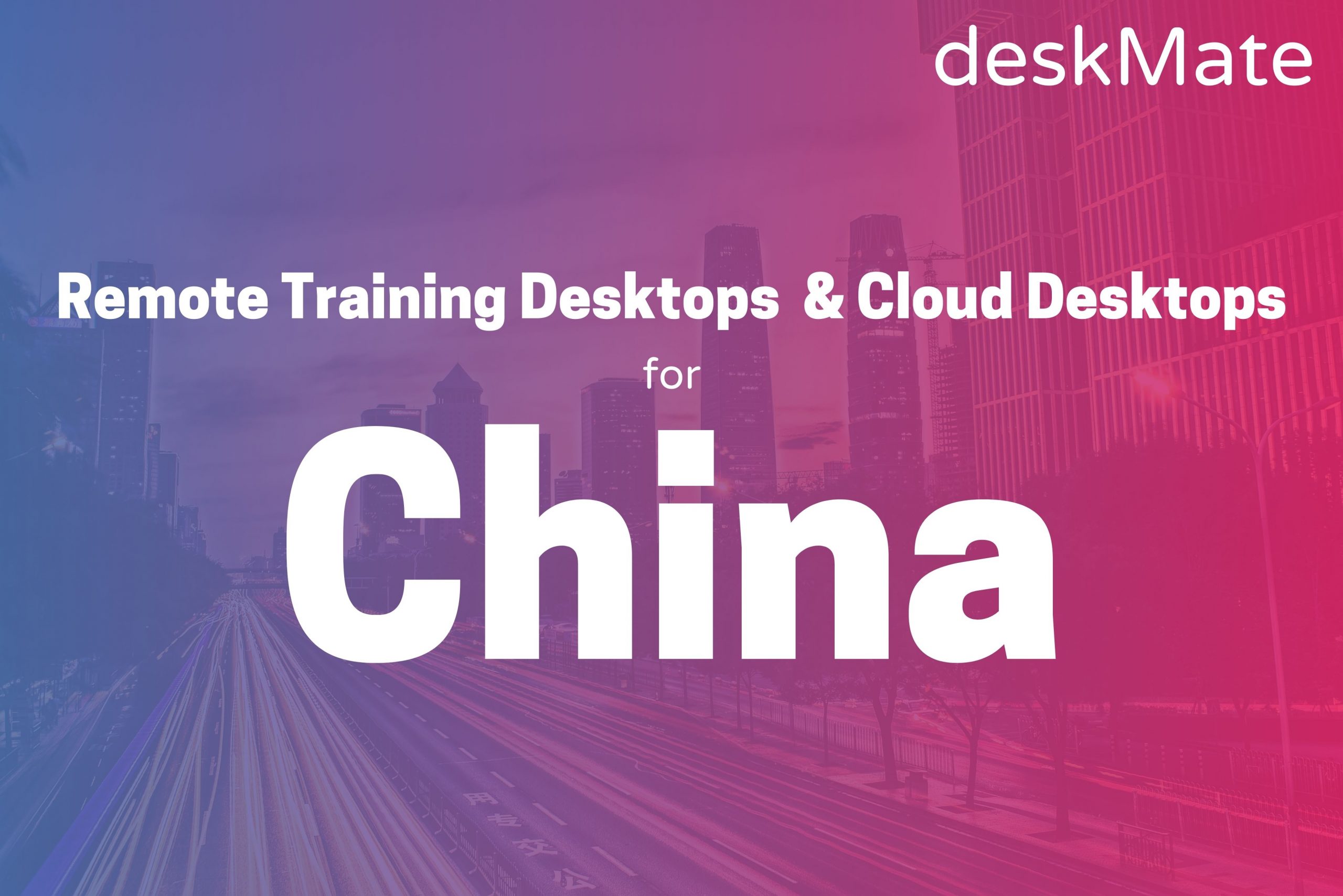 Performante Remote Training Desktops und Cloud Desktops jetzt auch für User in China