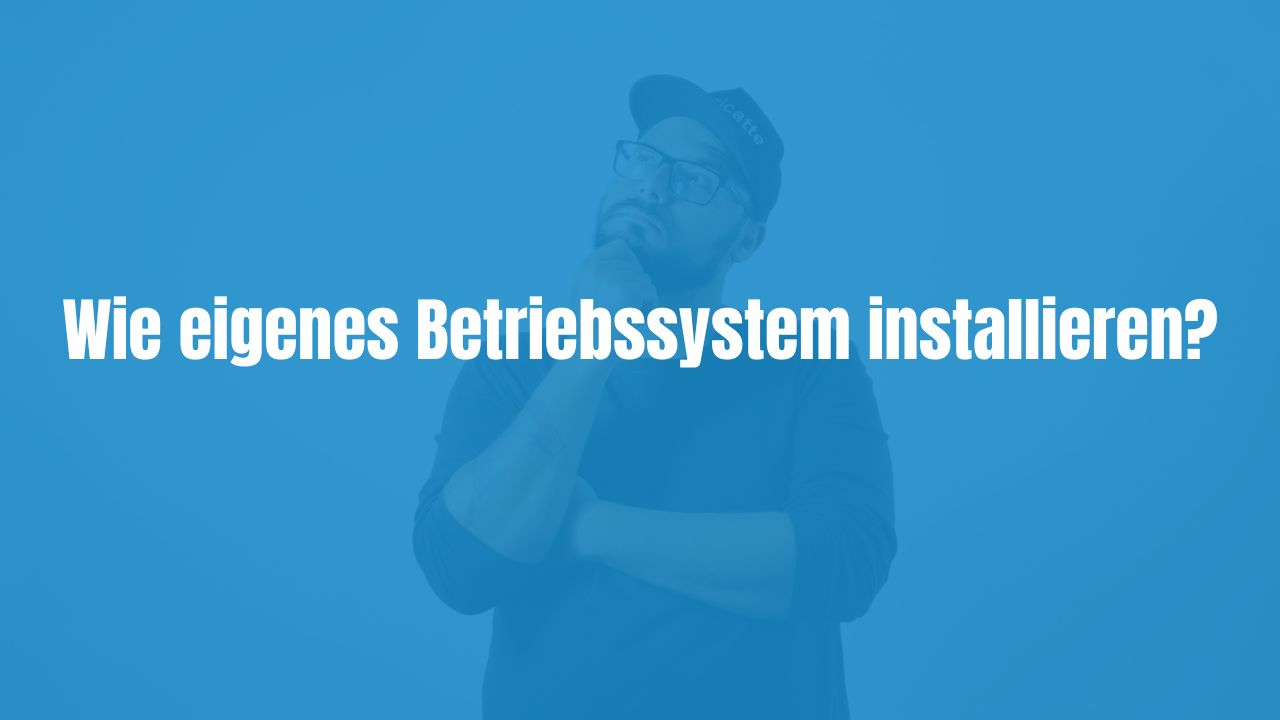Wie installiere ich ein eigenes Betriebssystem?