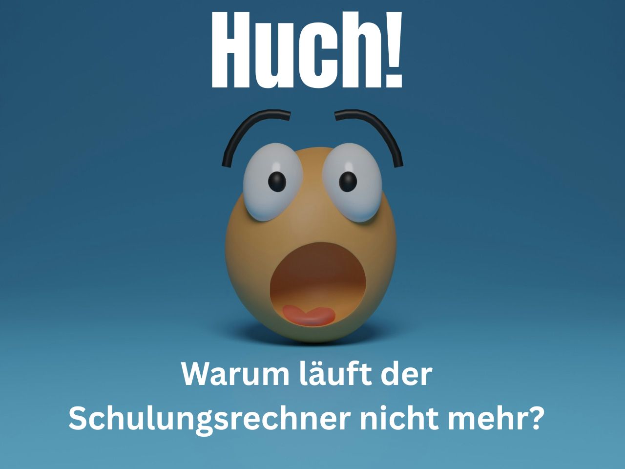 Huch warum läuft der Schulungsrechner nicht mehr!