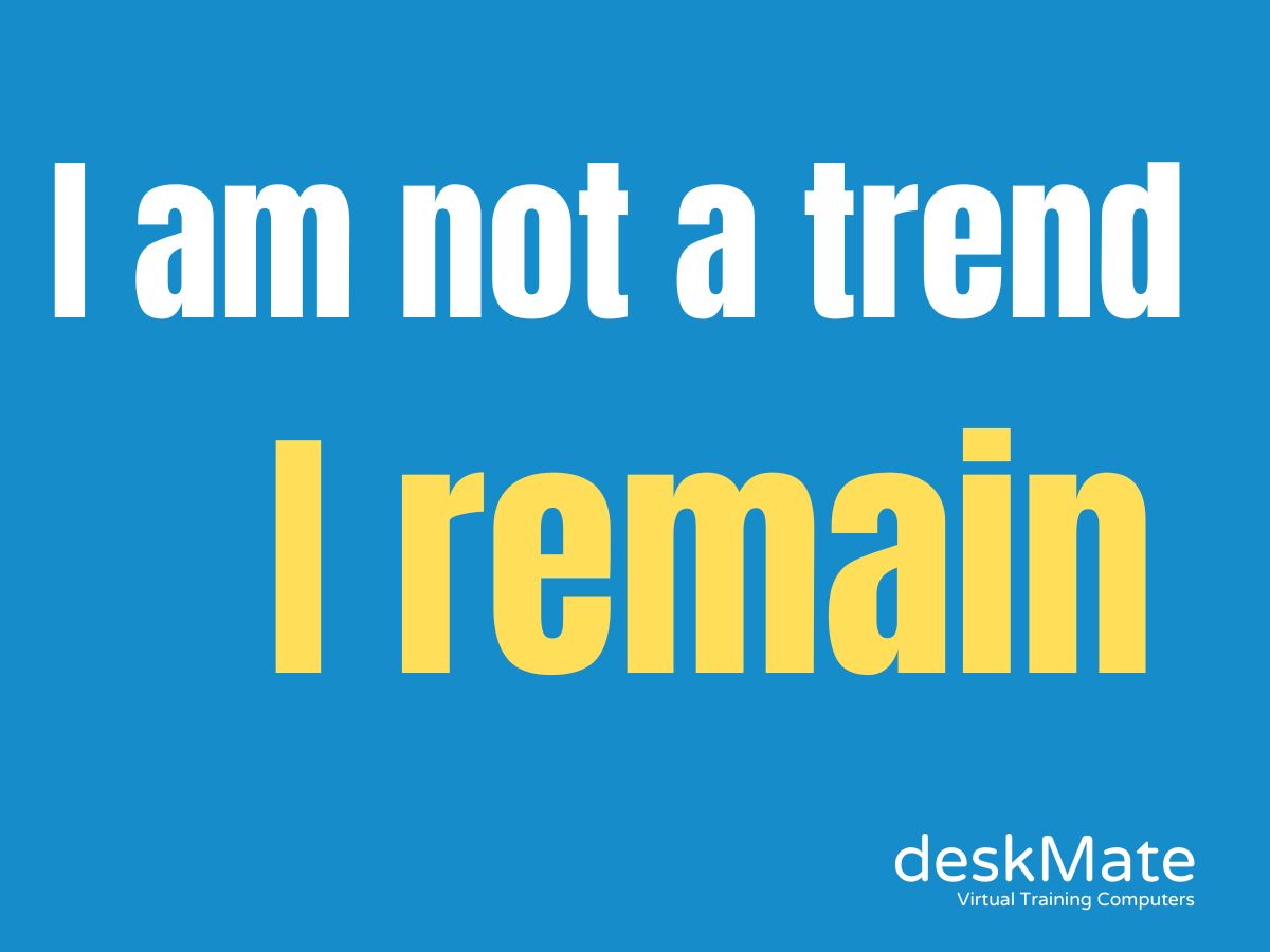 I am not a trend. I am here to stay.