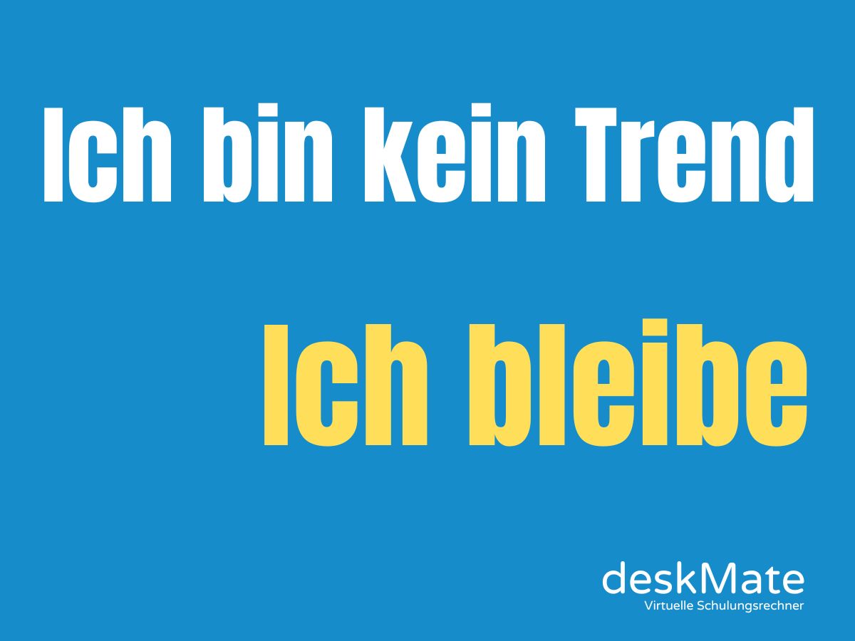 Ich bin kein Trend. Ich bleibe.